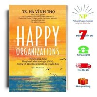 Sách Happy Organizations - Hiểu và ứng dụng Tổng hạnh phúc quốc gia