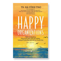 Sách - Happy Organizations - Hiểu và ứng dụng Tổng hạnh phúc quốc gia (Bản tiếng việt)