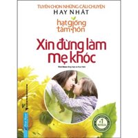 Sách - Hạt Giống Tâm Hồn - Xin Đừng Làm Mẹ Khóc