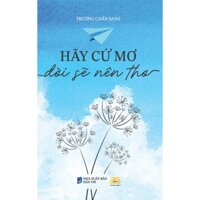 Sách - Hãy cứ mơ đời sẽ nên thơ - Tác giả Trương Chấn Sang