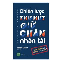 Sách Hay Giúp Nhà Quản Lý Lôi Kéo Và Thu Hút Người Tài Về Công Ty Chiến Lược Thu Hút Giữ Chân Nhân Tài