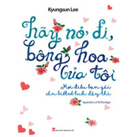 Sách - Hãy Nở Đi, Bông Hoa Của Tôi - Mọi Điều Bạn Gái Cần Biết Về Tuổi Dậy Thì - Kyungsun Lee