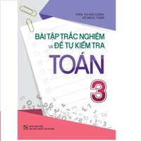 Sách hay - tham khảo : Bài tập trắc nghiệm và đề tự kiểm tra Toán 3 [bonus]