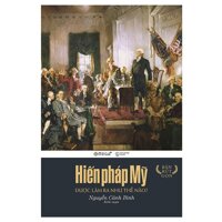 Sách - Hiến pháp Mỹ được làm ra như thế nào