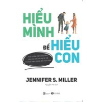 Sách - Hiểu mình để hiểu con - Nuôi dưỡng trí thông minh cảm xúc cho cha mẹ và trẻ