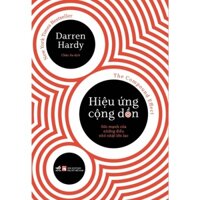 Sách Hiệu Ứng Cộng Dồn: Sức Mạnh Của Những Điều Nhỏ Nhặt Lớn Lao (The Compound Effect) (Darren Hardy) (Nhã Nam)