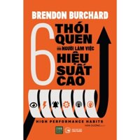 Sách - High performance habits - 6 thói quen của người làm việc hiệu suất cao - Brendon Burchard