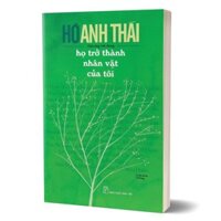 Sách - Họ Trở Thành Nhân Vật Của Tôi - Hồ Anh Thái