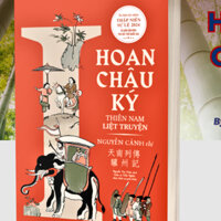Sách - Hoan Châu Ký - Thiên Nam Liệt Truyện (Ấn bản kỷ niệm đại lễ Thập Niên Sự Lệ 2024) - Tác giả Nguyễn Cảnh Thị