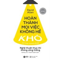 Sách: Hoàn Thành Mọi Việc Không Hề Khó - Nghệ Thuật Thực Thi Không Căng Thẳng (Alpha Books)