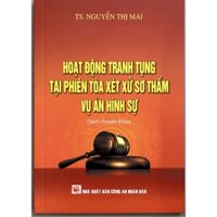 Sách Hoạt Động Tranh Tụng Tại Phiên Tòa Xét Xử Sơ Thẩm Vụ Án Hình Sự