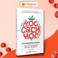 Sách - Học Cách Học - Learning How To Learn (Tái Bản) - AlphaBooks