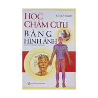 Sách - Học châm cứu bằng hình ảnh ( Tái bản có chỉnh sửa và bổ sung )