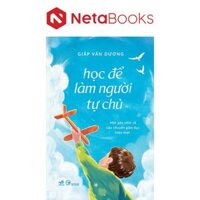 Sách - Học Để Làm Người Tự Chủ - Một Góc Nhìn Về Câu Chuyện Giáo Dục Hiện Thời