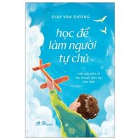 Sách - Học Để Làm Người Tự Chủ