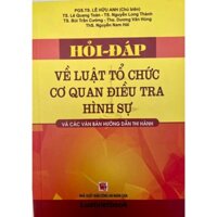 Sách Hỏi - Đáp Về Luật Tổ Chức Cơ Quan Điều Tra Hình Sự Và Các Văn Bản Hướng Dẫn Thị Hành