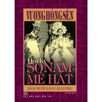 Sách - Hồi ký 50 năm mê hát - Năm mươi năm Cải lương - Vương Hồng Sển - (NXB Trẻ)