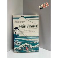 Sách - Hồn Anime - Hợp tác cùng sáng tạo và câu chuyện thành công của truyền thông Nhật Bản - Ian Condry - NXB Phụ Nữ