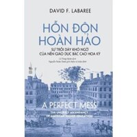 Sách - Hỗn Độn Hoàn Hảo - Sự trỗi dậy khó ngờ của nền giáo dục bậc cao Hoa Kỳ