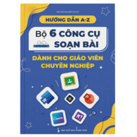 Sách - Hướng dẫn A - Z Bộ 6 công cụ soạn bài dành cho giáo viên chuyên nghiệp (WU)
