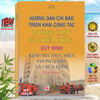 Sách Hướng Dẫn Chỉ Đạo Triển Khai Công Tác Phòng Cháy Và Chữa Cháy – Quy Định Kiểm Tra Thực Hiện PCCC - V2222P