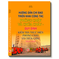 Sách - Hướng Dẫn Chỉ Đạo Triển Khai Công Tác Phòng Cháy Và Chữa Cháy - Quy Định Kiểm Tra Thực Hiện Phòng Cháy, Chữa Cháy