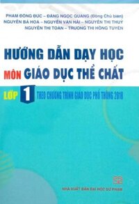 Sách - Hướng dẫn dạy học Môn Giáo Dục Thể Chất lớp 1 Theo chương trình Giáo dục Phổ thông 2018
