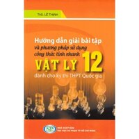 Sách - Hướng Dẫn Giải Bài Tập Và Phương Pháp Sử Dụng Công Thức Tính Nhanh Vật Lí 12