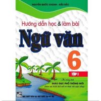 Sách - Hướng Dẫn Học Và Làm Bài Làm Văn Ngữ Văn Lớp 6 Tập 1 - Bám Sát SGK Kết Nối Tri Thức Với Cuộc Sống