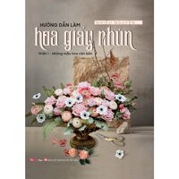 Sách - Hướng Dẫn Làm Hoa Giấy Nhún - Những Mẫu Hoa Căn Bản - Phần 1(VT)