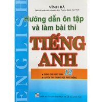 Sách - Hướng Dẫn Ôn Tập và Làm Bài Thi Tiếng Anh (Dùng Cho Học Sinh 12 - Luyện Thi THPT)