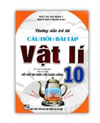 Sách - Hướng Dẫn Trả Lời Câu Hỏi &amp; Bài Tập Vật Lí 10 Bám Sát SGK Kết Nối Tri Thức Với Cuộc Sống