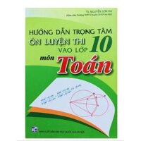 Sách - Hướng dẫn trọng tâm Ôn luyện thi vào lớp 10 môn Toán