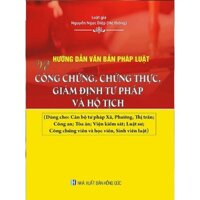 Sách - Hướng Dẫn Văn Bản Pháp Luật Về Công Chứng, Chứng Thực, Giám Định Tư Pháp Và Hộ Tịch