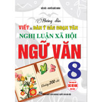 Sách - Hướng Dẫn Viết Và Dàn Ý Các Đoạn Văn Nghị Luận Xã Hội Ngữ Văn 8  Khoảng 200 Chữ - Dùng Chung cho các Bộ SGK