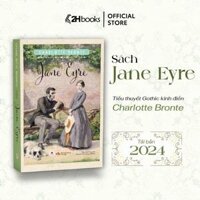 Sách Jane Eyre tái bản 2024, văn học kinh điển, tiểu thuyết Gothic lãng mạn của Charlotte Bronte - 2H Books