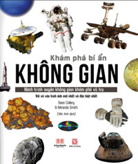 Sách Khám Phá Bí Ẩn Không Gian - Hành Trình Xuyên Không Gian Khám Phá Vũ Trụ Với Vô Vàn Hình Ảnh Mới Nhất Và Đặc Biệt Nhất