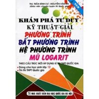 Sách - Khám Phá Tư Duy Giải Phương Trình, Bất Phương Trình, Hệ Phương Trình, Mũ Logarit