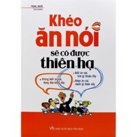 Sách - Khéo ăn nói sẽ có được thiên hạ ( giá bìa 110k)