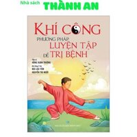 Sách - Khí Công Phương Pháp Luyện Tập Để Trị Bệnh (Hồng Xuân Trường-QB)
