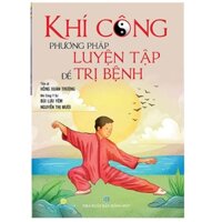 Sách - Khí Công Phương Pháp Luyện Tập Để Trị Bệnh Tái Bản