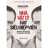 Sách KHKP - Nhà Vật Lý Hay Siêu Điệp Viên - BRUNO PONTECORVO Và Hai Nửa Cuộc Đời-NXB Trẻ