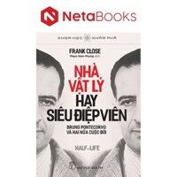 Sách - Khoa Học Khám Phá - Nhà Vật Lý Hay Siêu Điệp Viên - Bruno Pontecorvo Và Hai Nửa Cuộc Đời