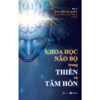 Sách - Khoa học não bộ trong Thiền và Tâm hồn - Bác sĩ Mai Trung Kiên - Giáo sư đại học Y khoa Ottawa - THAIHABOOKS