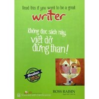 Sách - Không Đọc Sách Này, Viết Dở Đừng Than  (Ross Raisin - Văn Lang)