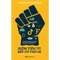 Sách - Kiếm Tiền Từ Bất Cứ Thứ Gì - Kể Cả Những Thứ Tưởng Chừng Vô Lý – Chris Guillebeau – Alphabooks