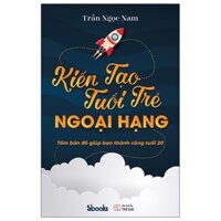 Sách Kiến Tạo Tuổi Trẻ Ngoại Hạng - Tấm Bảng Đồ Giúp Bạn Thành Công Tuổi 20