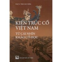 Sách - Kiến Trúc Cổ Việt Nam - Từ Cái Nhìn Khảo Cổ Học