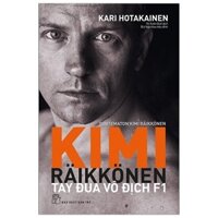 Sách Kimi Raikkonen - Tay Đua Vô Địch F1 - Bản Quyền