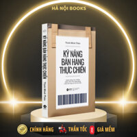 Sách: KỸ NĂNG BÁN HÀNG THỰC CHIẾN - Dành riêng cho những NHÂN VIÊN BÁN HÀNG đang xoay xở với chỉ tiêu - AlphaBooks